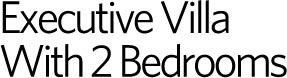 Executive Villa - 2 Bedrooms